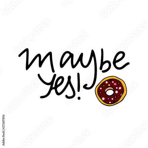 Hand drawn lettering phrase Maybe Yes!