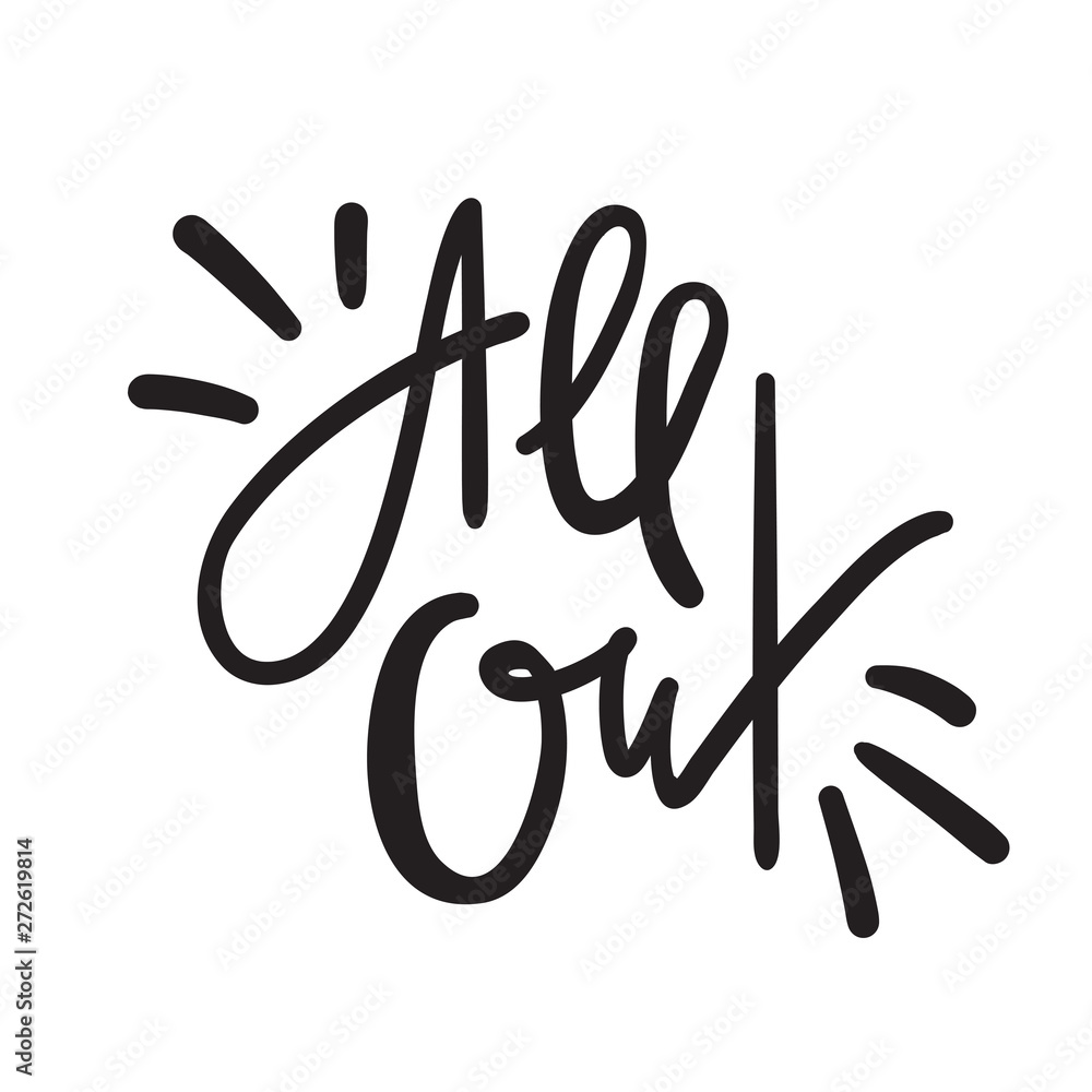 All out - simple inspire motivational quote. Hand drawn lettering. Youth slang, idiom. Print for inspirational poster, t-shirt, bag, cups, card, flyer, sticker, badge. Cute funny vector writing All out - simple inspire motivational quote. Hand drawn lettering. Youth slang, idiom. Print for inspirational poster, t-shirt, bag, cups, card, flyer, sticker, badge. Cute funny vector writing