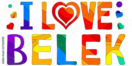 I love Belek - cute multicolored inscription. Heart instead of the "love". Belek is a city in Turkey.