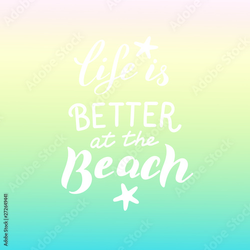 Life is better at the beach phrase. Trendy lettering poster. Vector eps 10.