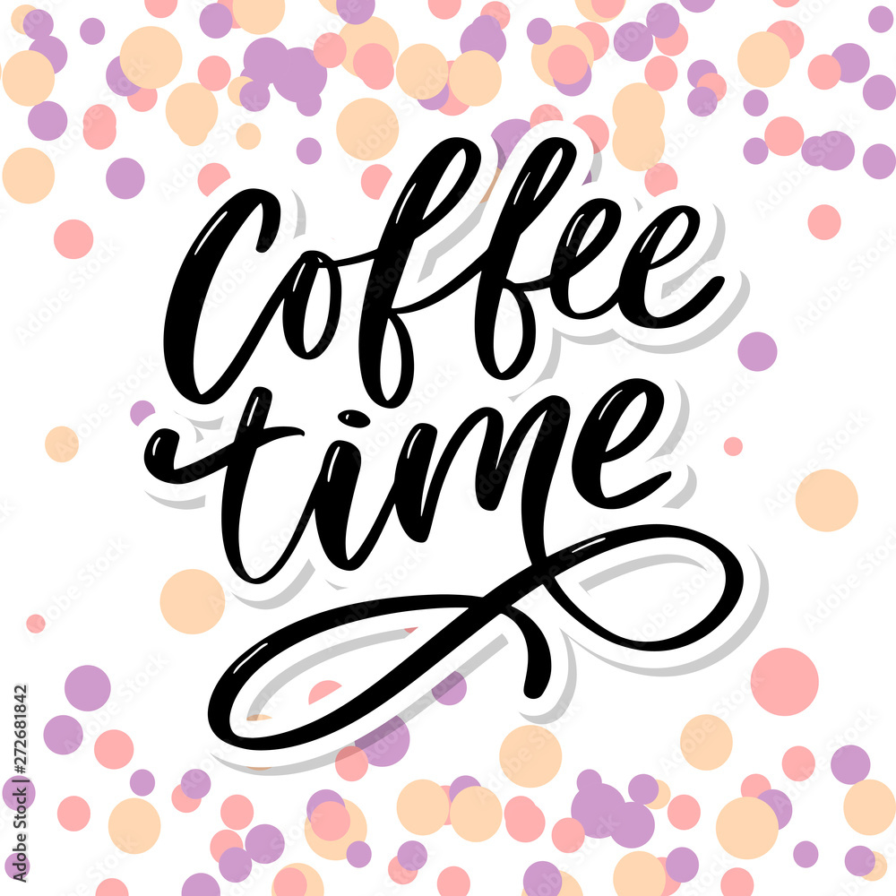 Coffee time card. Hand drawn positive quote. Modern brush calligraphy. Hand drawn lettering background. Ink illustration. Slogan Coffee time card. Hand drawn positive quote. Modern brush calligraphy. Hand drawn lettering background. Ink illustration. Slogan