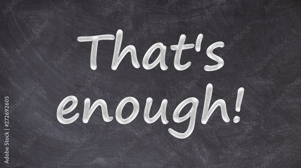 Obraz premium That's enough written on blackboard