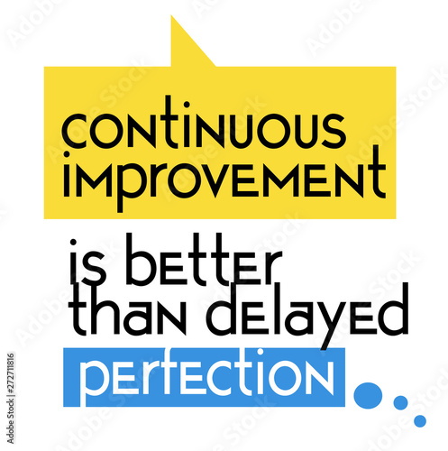 Continuous Improvement Is Better Than Delayed Perfection quote sign