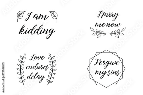 I am kidding, Marry me now, Love endures delay, Forgive my sins. Calligraphy sayings for print. Vector Quotes