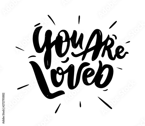 You are loved - hand drawn text. Trendy hand lettering. Calligraphy isolated quote in black ink. Vector illustration