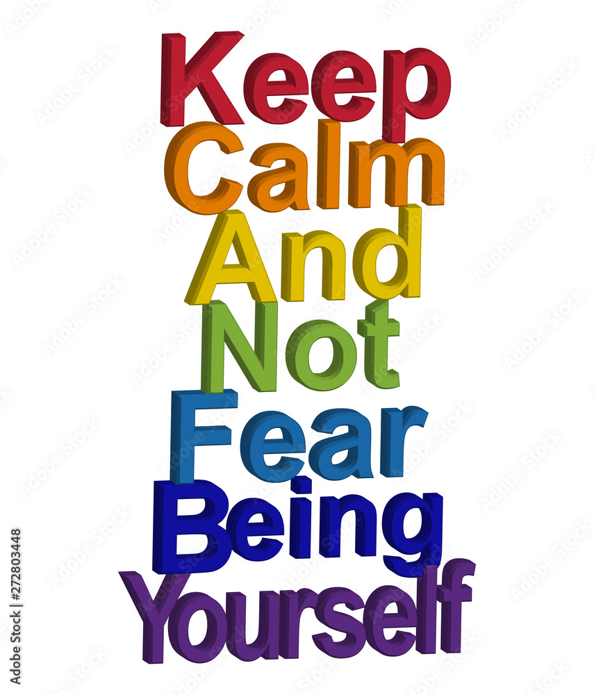 LGBT concept, motivating phrase in the colors of the rainbow. Keep calm and don't be fear to be yourself LGBT concept, motivating phrase in the colors of the rainbow. Keep calm and don't be fear to be yourself