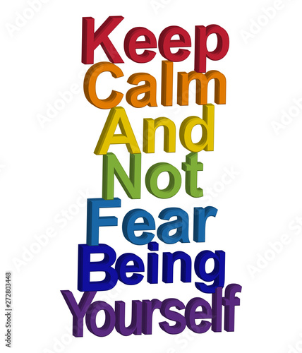 LGBT concept, motivating phrase in the colors of the rainbow. Keep calm and don't be fear to be yourself