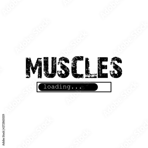 Muscles loading - Vector illustration design for banner, t shirt graphics, fashion prints, slogan tees, stickers, cards, posters and other creative uses
