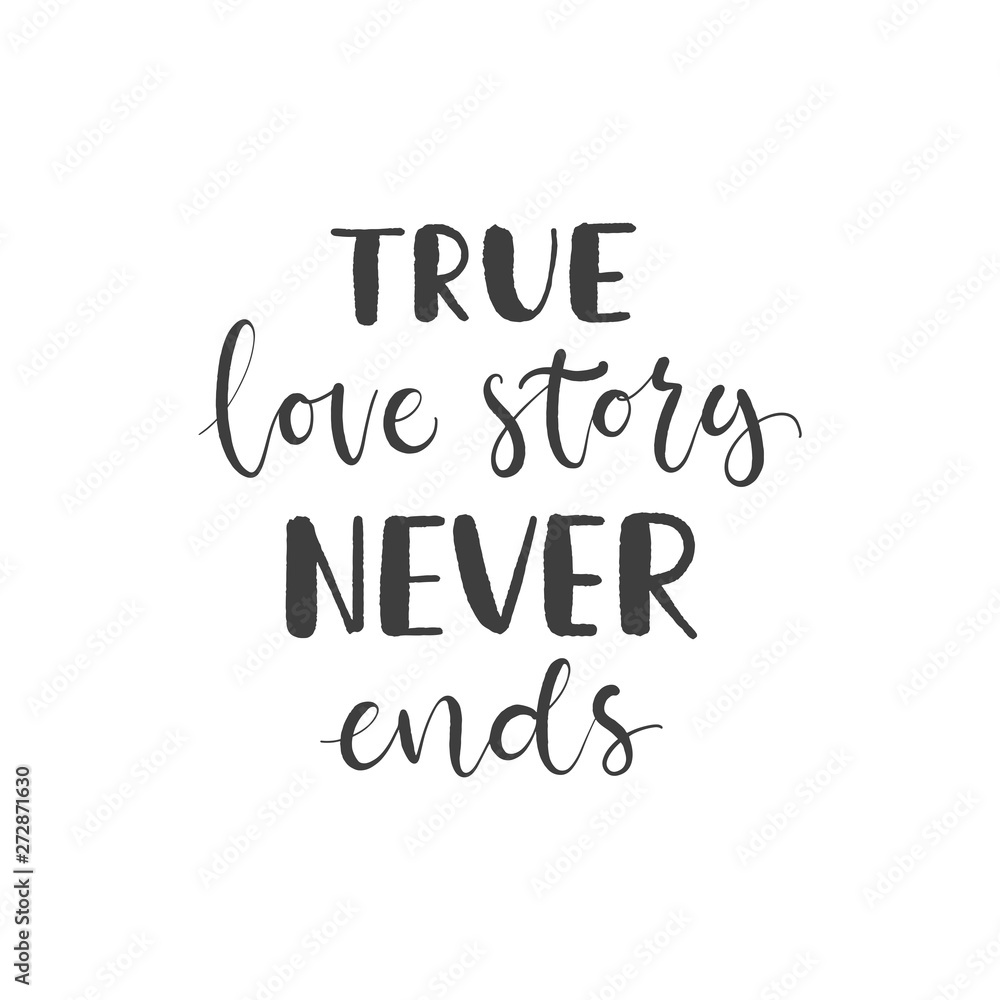 Lettering with phrase True love story never ends. Vector illustration.