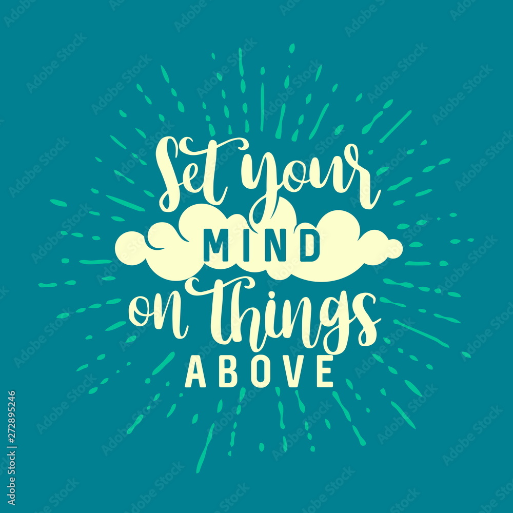 Christian typography, lettering and illustration. Set you mind in things above. Christian typography, lettering and illustration. Set you mind in things above.