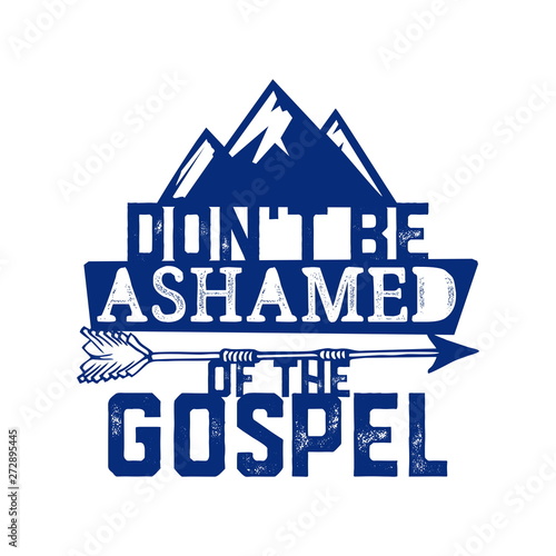Christian typography, lettering and illustration. Dont be ashamed of the Gospel.