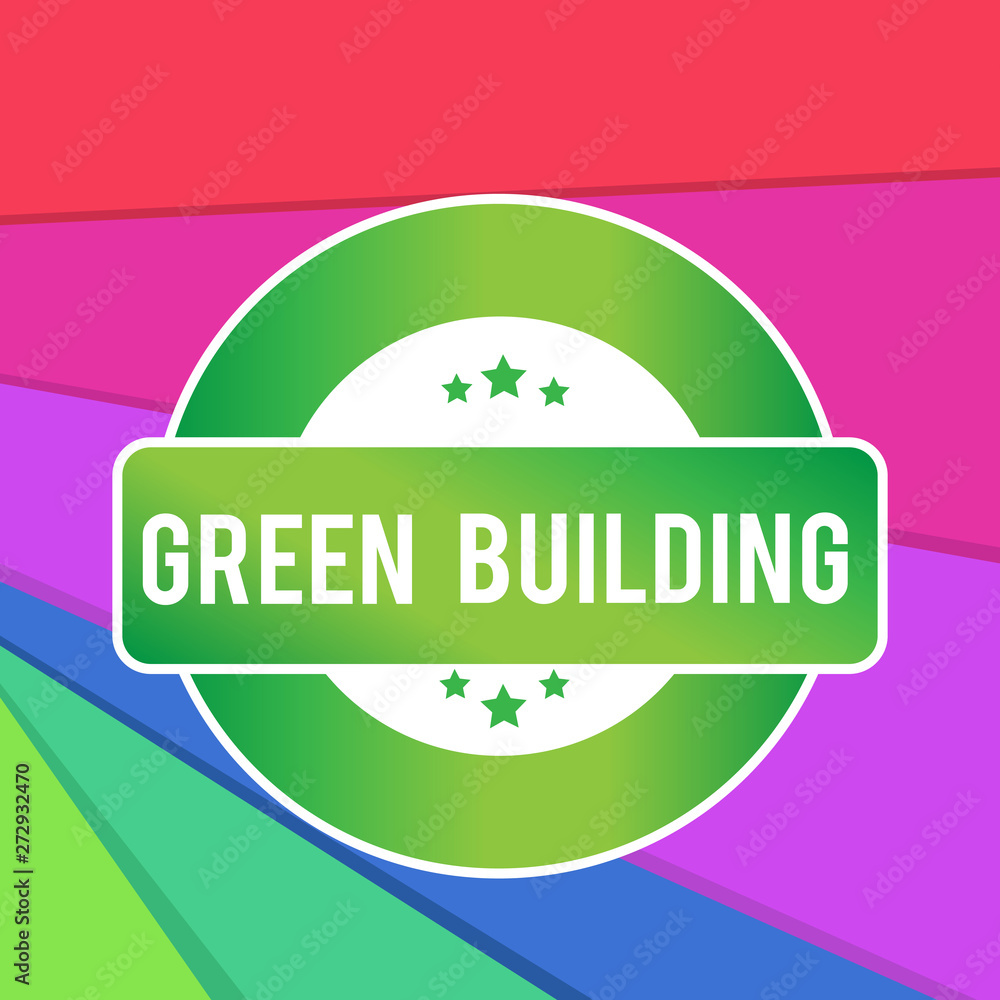 Text sign showing Green Building. Conceptual photo A structure that is environmentally responsible Sustainable Colored Round Shape Label Badge Stars Blank Rectangular Text Box Award. Text sign showing Green Building. Conceptual photo A structure that is environmentally responsible Sustainable Colored Round Shape Label Badge Stars Blank Rectangular Text Box Award.