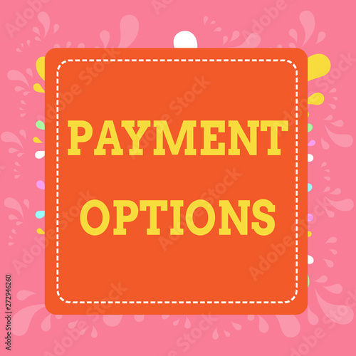 Writing note showing Payment Options. Business concept for The way of chosen to compensate the seller of a service Dashed Stipple Line Blank Square Colored Cutout Frame Bright Background photo