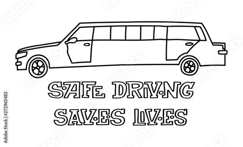 Hand drawn vector car print. Doodle illustration  of a limousine with "Safe driving saves lives" lettering.