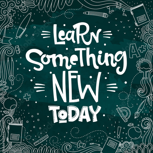 Learning Something New Today quote. Color chalk desk hand drawn lettering logo phrase.