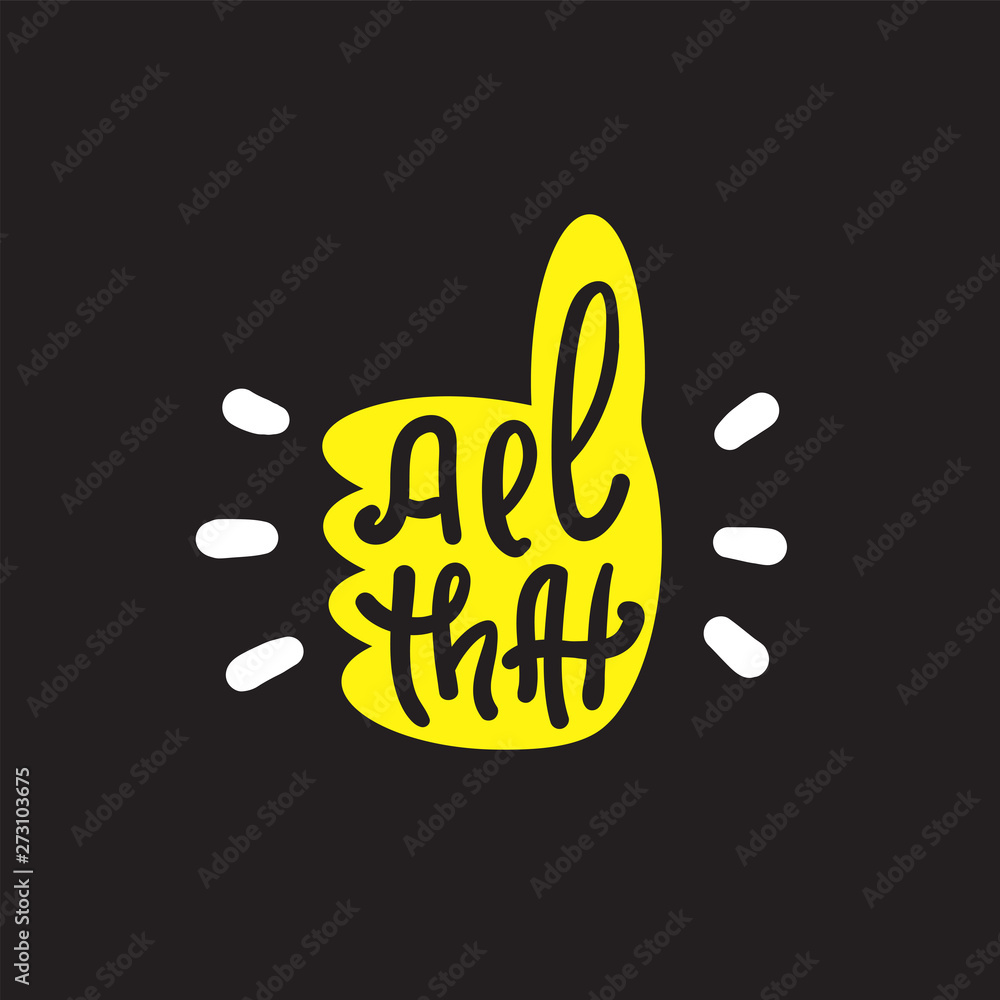 All that - simple inspire and motivational quote. Hand drawn lettering. Youth slang, idiom. Print for inspirational poster, t-shirt, bag, cups, card, flyer, sticker, badge. Cute funny vector writing All that - simple inspire and motivational quote. Hand drawn lettering. Youth slang, idiom. Print for inspirational poster, t-shirt, bag, cups, card, flyer, sticker, badge. Cute funny vector writing