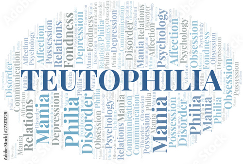Teutophilia word cloud. Type of Philia.