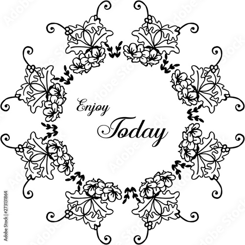 Vector illustration various drawing of flower frame with writing enjoy today