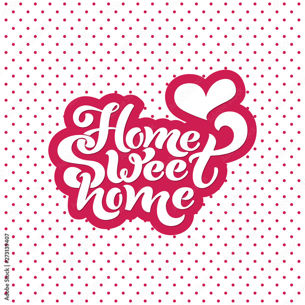 Home sweet home. Typographic vector design for greeting card, invitation card, background, lettering composition. Handwritten modern brush lettering.