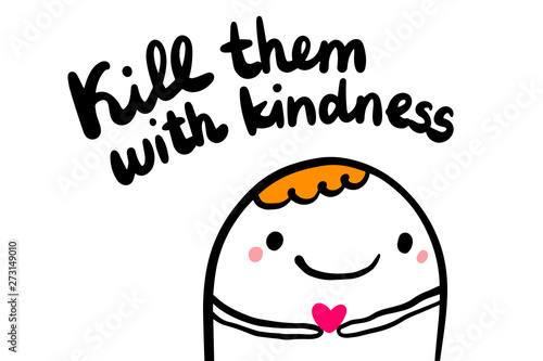 Kill them with kindness hand drawn illustration with cartoon man holding heart
