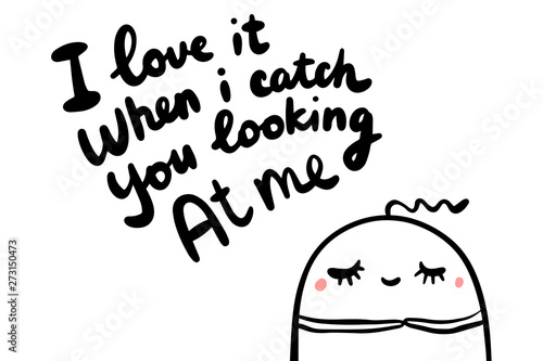 I love it when catch you looking at me hand drawn vector illustration in cartoon style. Man