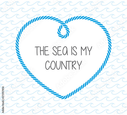 Vector rope heart frame with waves and text - The sea is my country.