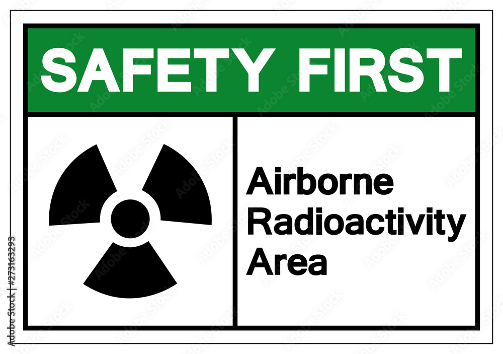 Safety First Airborne Radioactivity Area Symbol Sign, Vector Illustration, Isolate On White Background Label. EPS10 Safety First Airborne Radioactivity Area Symbol Sign, Vector Illustration, Isolate On White Background Label. EPS10
