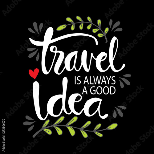 Travel is a good idea. Hand lettering inscription quote