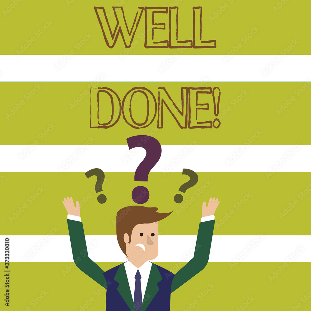 Word writing text Well Done. Business photo showcasing used praising demonstrating or group for something have done good way Confused Businessman Raising Both Arms with Question Marks Above his Head Word writing text Well Done. Business photo showcasing used praising demonstrating or group for something have done good way Confused Businessman Raising Both Arms with Question Marks Above his Head