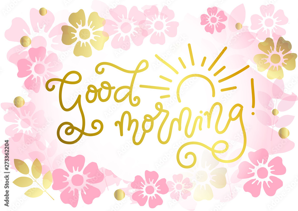 calligraphy lettering of Good Morning with sun in golden on background with pink and golden flowers