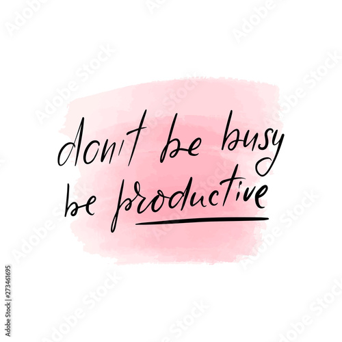lettering do not be busy, be productive