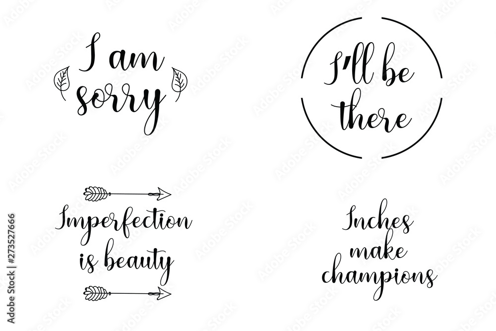 I am sorry, I’ll be there, Imperfection is beauty, Inches make champions. Calligraphy sayings for print. Vector Quotes 