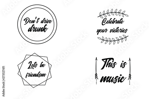 Don’t drive drunk, Celebrate your victories, Lets be friendsm, This is music. Calligraphy sayings for print. Vector Quotes 
