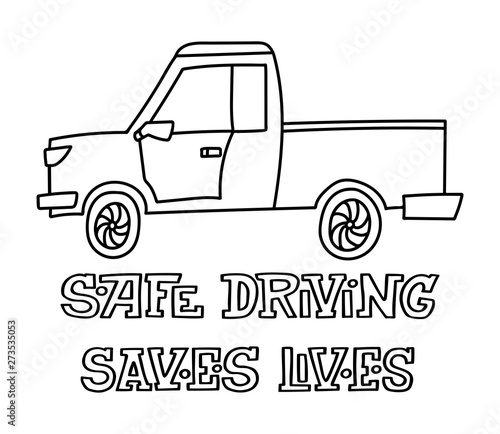 Hand drawn vector car print. Doodle illustration of a truck with "Safe driving saves lives" lettering.