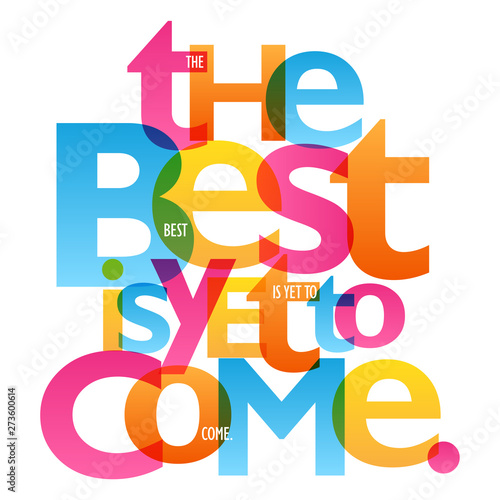 THE BEST IS YET TO COME colorful inspirational words typography