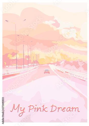 Vector dreamy illustration. Car rides on the highway. Pink sky. Beautiful sunset or sunrise on the road. Inspirational picture. Hand drawn text My Pink Dream. Travel concept background.