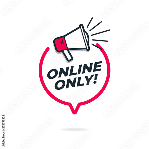 Online only sign with chat bubble and megaphone.