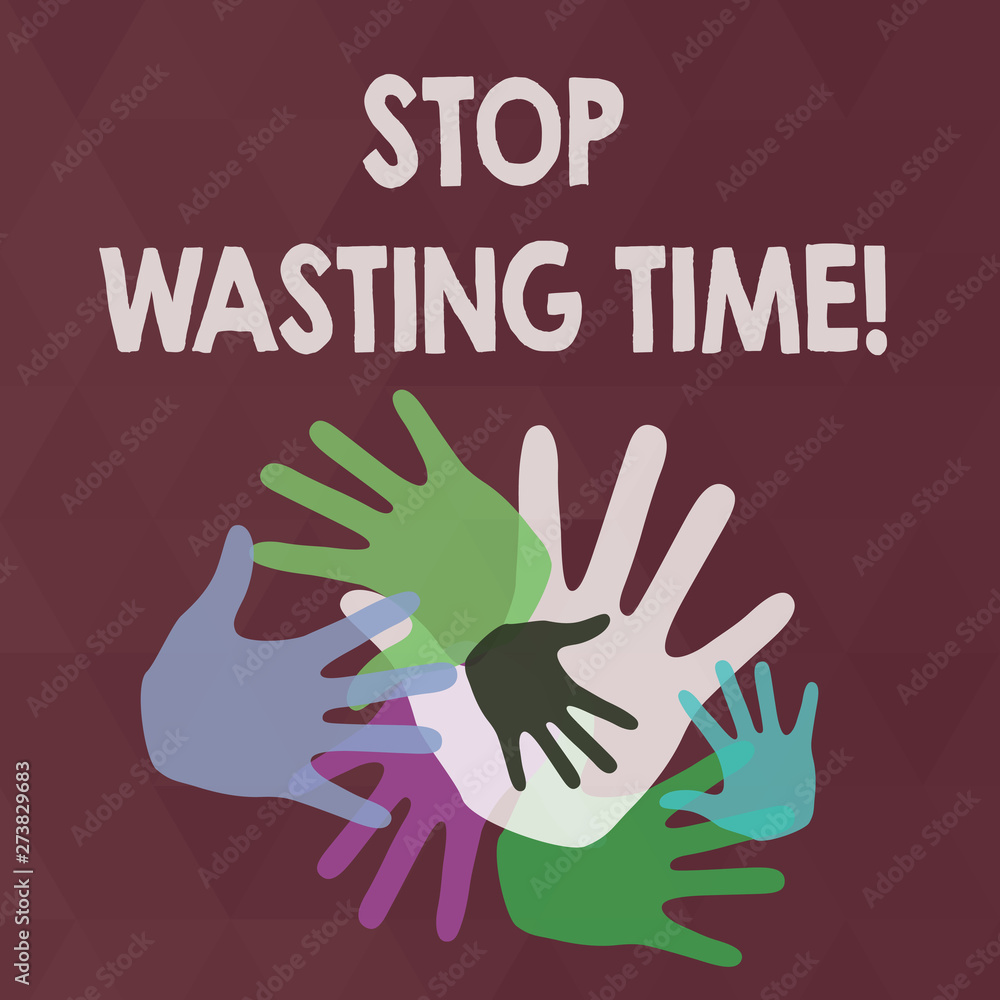 Word writing text Stop Wasting Time. Business photo showcasing advising demonstrating or group start planning and use it wisely Color Hand Marks of Different Sizes Overlapping for Teamwork and Word writing text Stop Wasting Time. Business photo showcasing advising demonstrating or group start planning and use it wisely Color Hand Marks of Different Sizes Overlapping for Teamwork and