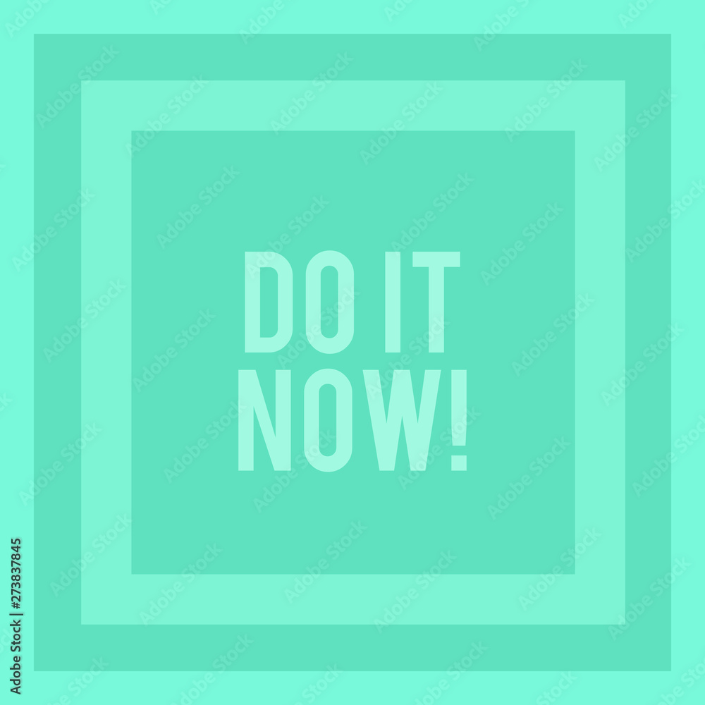 Writing note showing Do It Now. Business concept for not hesitate and start working or doing stuff right away Concentric Squares in Green Geometric Shape with Triple Layer Frame Writing note showing Do It Now. Business concept for not hesitate and start working or doing stuff right away Concentric Squares in Green Geometric Shape with Triple Layer Frame