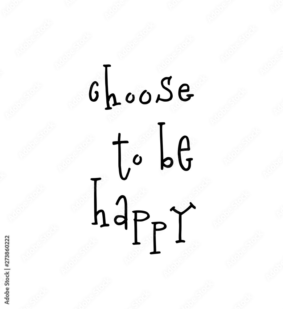 Choose to be happy Motivational poster with lettering quote Choose to be happy Motivational poster with lettering quote