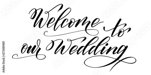 Handwritten modern brush calligraphy Welcome to our Wedding isolated on white for wedding invitation. Vector illustration.