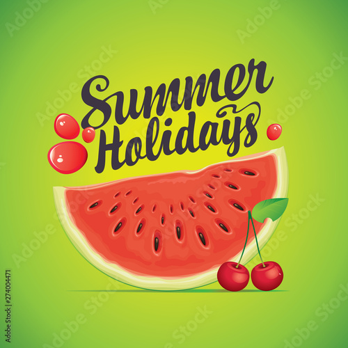 Vector summer banner with calligraphic inscription Summer Holidays and fresh watermelon slice and cherry on green background. Can be used for summer flyer, poster, logo, invitation, card