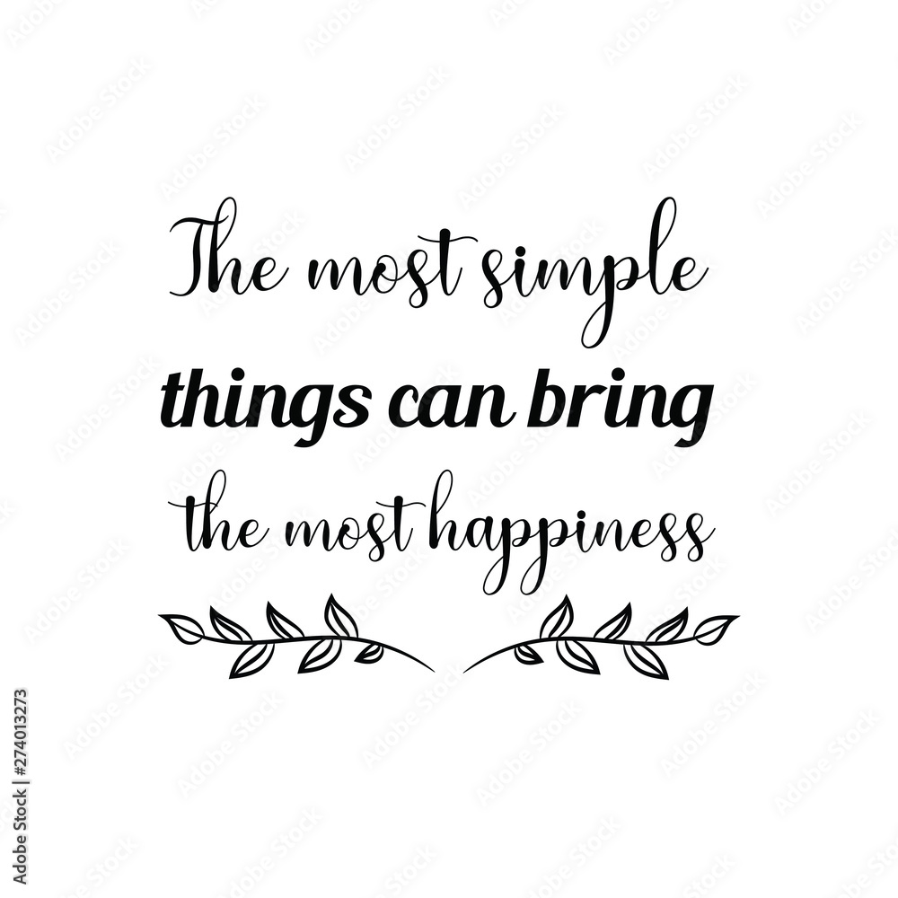 The most simple things can bring the most happiness. Calligraphy saying for print. Vector Quote 
