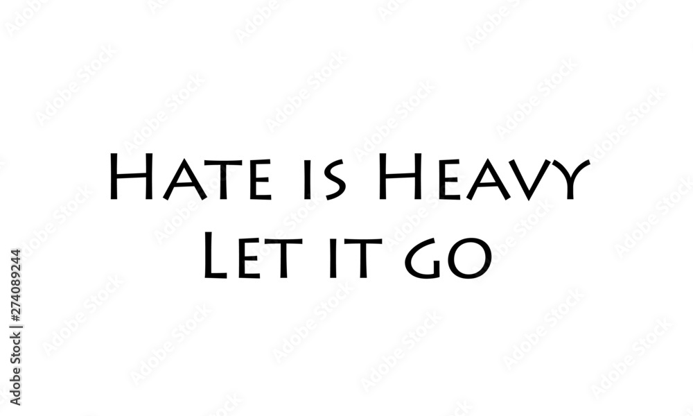 Positive vibes, Hate is heavy, Let it go, typography for print or use as poster, card, flyer or T shirt Positive vibes, Hate is heavy, Let it go, typography for print or use as poster, card, flyer or T shirt