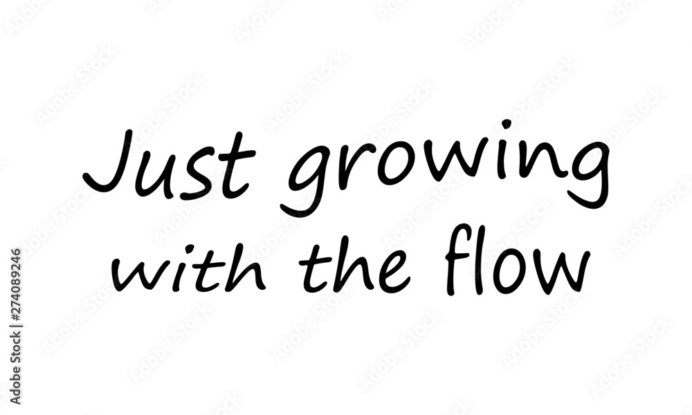 Positive vibes, Just growing with the flow, typography for print or use as poster, card, flyer or T shirt Positive vibes, Just growing with the flow, typography for print or use as poster, card, flyer or T shirt