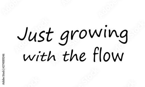 Positive vibes, Just growing with the flow, typography for print or use as poster, card, flyer or T shirt