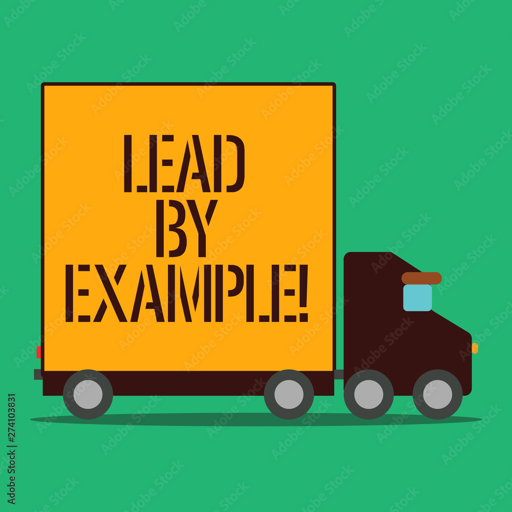 Text sign showing Lead By Example. Business photo showcasing you become demonstrating others want to follow for your actions Delivery Lorry Truck with Blank Covered Back Container to Transport Goods Text sign showing Lead By Example. Business photo showcasing you become demonstrating others want to follow for your actions Delivery Lorry Truck with Blank Covered Back Container to Transport Goods