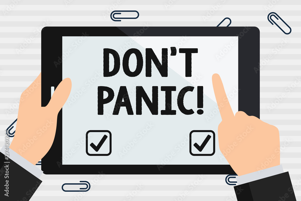 Handwriting text Don T Panic. Conceptual photo suddenly feel so worried or frightened that you can not behave Hand Holding Pointing Touching Blank Rectangular Color Tablet White Screen Handwriting text Don T Panic. Conceptual photo suddenly feel so worried or frightened that you can not behave Hand Holding Pointing Touching Blank Rectangular Color Tablet White Screen
