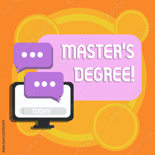 Writing note showing Master S Degree. Business concept for academic degree awarded by universities upon high school Monitor and Two Speech Balloon with Three Dots for Chat Icon photo