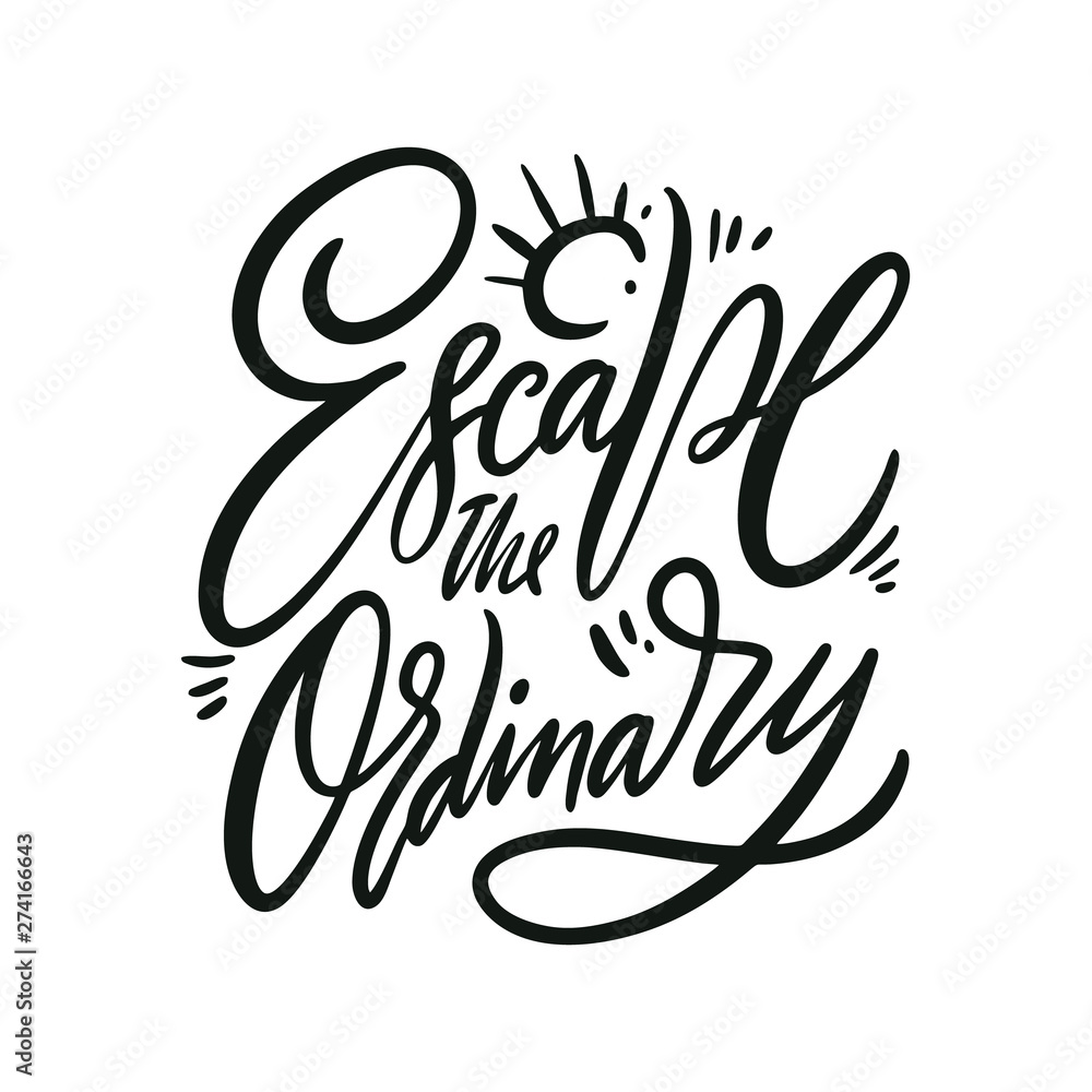 Escape the ordinary phrase. Hand drawn vector quote lettering. Motivational typography. Isolated on white background. Escape the ordinary phrase. Hand drawn vector quote lettering. Motivational typography. Isolated on white background.